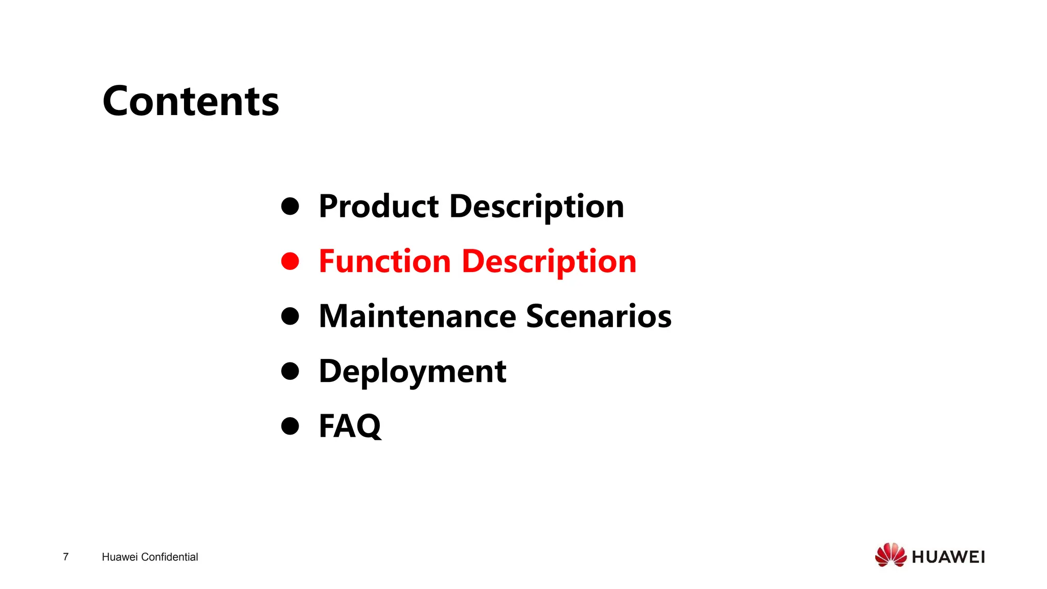 Huawei Confidential
7
Contents
⚫ Product Description
⚫ Function Description
⚫ Maintenance Scenarios
⚫ Deployment
⚫ FAQ
 