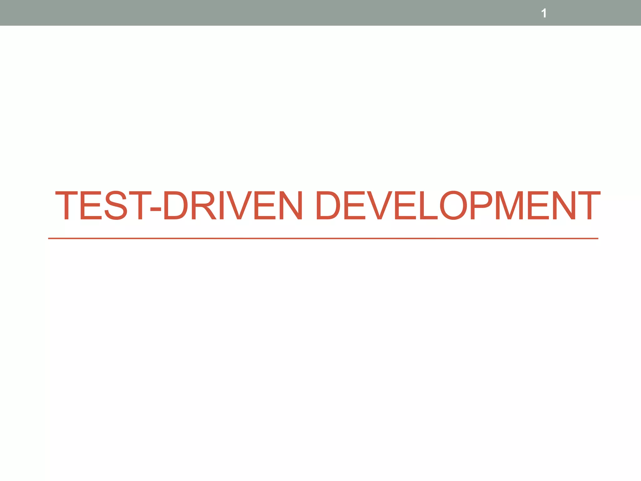 TEST-DRIVEN DEVELOPMENT
1
 