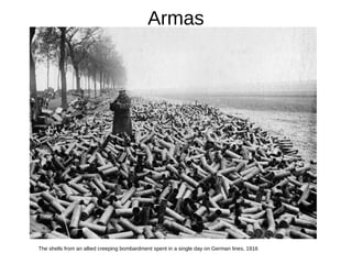 Armas
The shells from an allied creeping bombardment spent in a single day on German lines, 1916
 