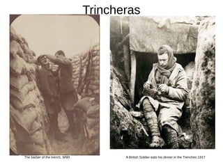 Trincheras
The barber of the trench, WWI A British Soldier eats his dinner in the Trenches 1917
 