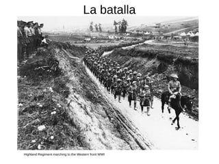 La batalla
Highland Regiment marching to the Western front WWI
 