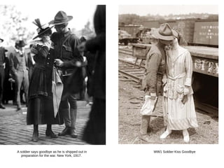 WW1 Soldier Kiss GoodbyeA soldier says goodbye as he is shipped out in
preparation for the war. New York, 1917.
 