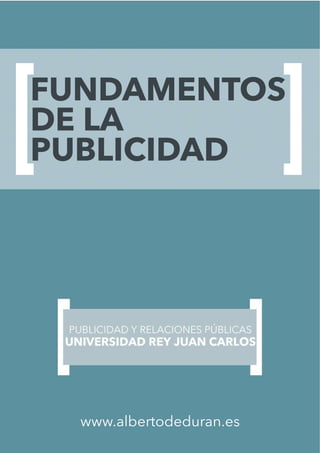 FUNDAMENTOS
DE LA
PUBLICIDAD
www.albertodeduran.es
 