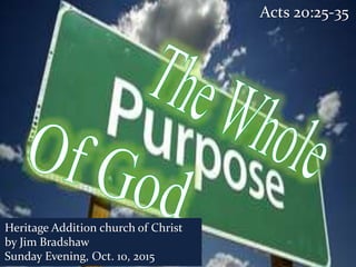 Acts 20:25-35
Heritage Addition church of Christ
by Jim Bradshaw
Sunday Evening, Oct. 10, 2015
 