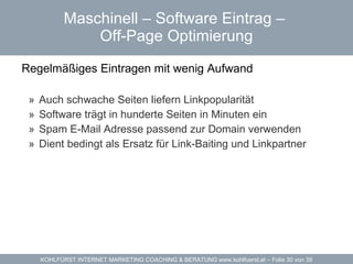 Maschinell – Software Eintrag –  Off-Page Optimierung Regelmäßiges Eintragen mit wenig Aufwand  Auch schwache Seiten liefern Linkpopularität Software  trägt in hunderte Seiten in Minuten ein Spam E-Mail Adresse passend zur Domain verwenden Dient bedingt als Ersatz für Link-Baiting und Linkpartner 