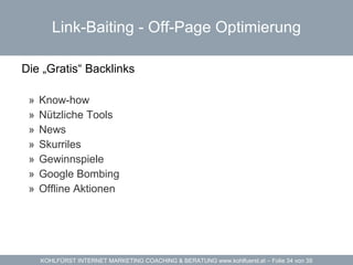 Link-Baiting - Off-Page Optimierung Die „Gratis“ Backlinks  Know-how Nützliche Tools News Skurriles Gewinnspiele Google Bombing Offline Aktionen 