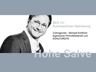 Hohe Salve SEO 1x1  Suchmaschinen Optimierung Vortragender - Michael Kohlfürst Eigentümer PromoMasters® und KOHLFÜRST® 