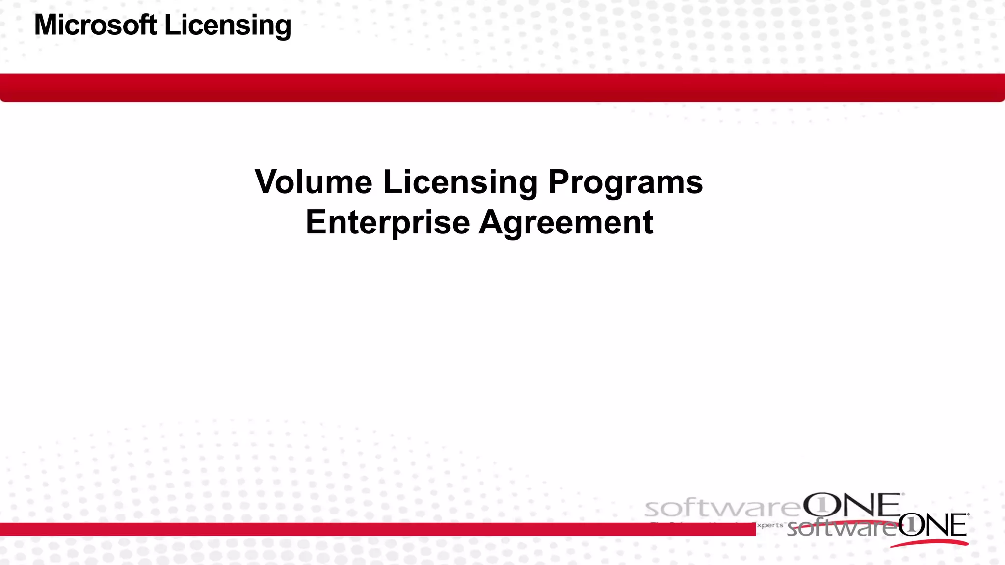 Microsoft Licensing
Volume Licensing Programs
Enterprise Agreement
 