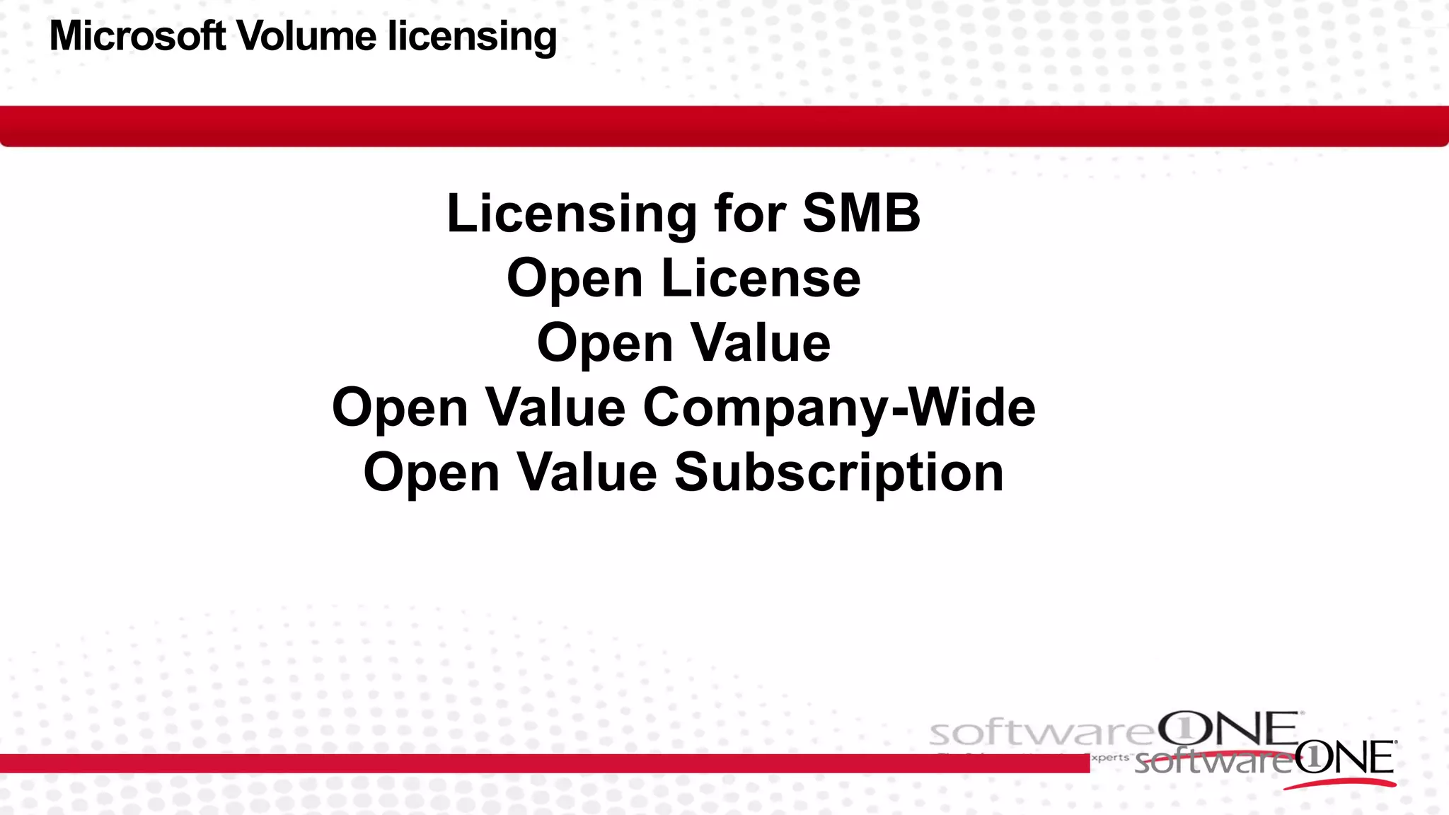 Microsoft Volume licensing
Licensing for SMB
Open License
Open Value
Open Value Company-Wide
Open Value Subscription
 