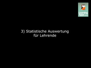 3) Statistische Auswertung
       für Lehrende
 