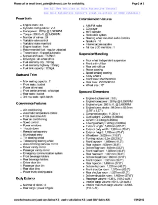 Please call or email brent_palen@holmauto.com for availability.                                           Page 2 of 3
                          See All New Vehicles at Holm Automotive Center!
                          See Holm Automotive Center's great selection of USED vehicles!

  Powertrain                                             Entertainment Features
        Engine liters : 3.6                                       AM/FM radio
        Cylinder configuration : V-6                              CD player
        Horsepower : 281hp @ 6,300RPM                             MP3 decoder
        Torque : 266 lb.-ft. @ 3,400RPM                           Radio data system
        Number of valves : 24                                     Steering wheel mounted audio controls
        Variable valve control                                    Speakers : 10
        Variable intake manifold                                  Internet access capable
        Engine location : front                                   1st row LCD monitors : 1
        Recommended fuel : regular unleaded
        Transmission : 6 speed automatic                 Suspension/Handling
        Manual-shift auto : TAPshift
        Drive type : all-wheel drive
                                                                  Four wheel independent suspension
        Fuel economy city : 16mpg
                                                                  Front anti-roll bar
        Fuel economy highway : 23mpg
                                                                  Rear anti-roll bar
        Fuel tank capacity : 22.0gal.
                                                                  Power steering
                                                                  Speed-sensing steering
  Seats and Trim                                                  Alloy wheels
                                                                  Front tires : 255/65SR18.0
        Max seating capacity : 7                                  Rear tires : 255/65SR18.0
        Front seats : bucket                                      Wheel size : 18"
        Power driver seat
        Front center armrest : w/storage                 Specs and Dimensions
        Rear seats : bucket
        3rd row seats : split-bench
                                                                  Engine displacement : 3.6 L
                                                                  Engine horsepower : 281hp @ 6,300RPM
  Convenience Features                                            Engine torque : 266 lb.-ft. @ 3,400RPM
                                                                  Engine bore x stroke : 94.0mm x 85.6mm
        Air conditioning                                          (3.70" x 3.37")
        Automatic temperature control                             Compression ratio : 11.30 to 1
        Front dual zone A/C                                       Curb weight : 2,298kg (5,066lbs)
        Rear air conditioning                                     GVWR : 2,930kg (6,459lbs)
        Speed control                                             Towing capacity : 907kg (2,000lbs)
        Power windows                                             Exterior length : 5,207mm (205.0")
        1-touch down                                              Exterior body width : 1,991mm (78.4")
        Remote keyless entry                                      Exterior height : 1,788mm (70.4")
        Illuminated entry                                         Wheelbase : 3,020mm (118.9")
        Tilt steering wheel                                       Turning radius : 6.2m (20.2')6.2 '
        Telescoping steering wheel                                Front legroom : 1,049mm (41.3")
        Auto-dimming rearview mirror                              Rear legroom : 935mm (36.8")
        Driver vanity mirror                                      3rd row legroom : 843mm (33.2")
        Passenger vanity mirror                                   Front headroom : 1,026mm (40.4")
        Emergency communication system                            Rear headroom : 1,001mm (39.4")
        Front beverage holders                                    3rd row headroom : 960mm (37.8")
        Rear beverage holders                                     Front hiproom : 1,501mm (59.1")
        Driver door bin                                           Rear hiproom : 1,468mm (57.8")
        Passenger door bin                                        3rd row hiproom : 1,227mm (48.3")
        Rear door bins                                            Front shoulder room : 1,575mm (62.0")
        Power trunk closing assist                                Rear shoulder room : 1,557mm (61.3")
                                                                  3rd row shoulder room : 1,463mm (57.6")
  Body Exterior                                                   Passenger volume : 4,361L (154.0 cu.ft.)
                                                                  Interior cargo volume : 691 L (24 cu.ft.)
        Number of doors : 4                                       Interior maximum cargo volume : 3,296 L
        Rear cargo : power liftgate                               (116 cu.ft.)



www.holmauto.com| used cars Salina KS | used trucks Salina KS | used SUV Salina KS                            1/21/2012
 