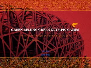 GREEN BEIJING GREEN OLYMPIC GAMES Xixi Wei 2008 May ——  Improvement of public transport in Beijing to greet Olympic Games  