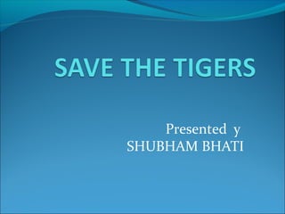 Presented y
SHUBHAM BHATI
 