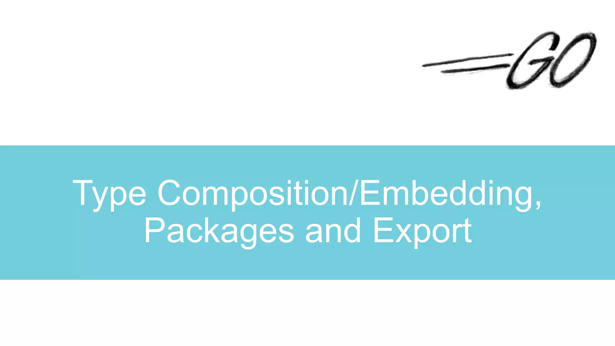 Type Composition/Embedding,
Packages and Export
 
