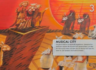 Die ganze Stadt ist auf Musicals eingestimmt. Zahlreiche Pro-
duktionen machen die Auswahl nicht gerade einfach, am Bes-
ten man kommt öfters und sieht sich ein Musical nach dem An-
deren an. Der Spielplan wird laufend erweitert.
MUSICAL CITY
3
 