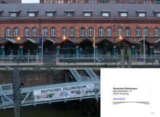 85
Deutsches Zollmuseum
Alter Wandrahm 16
20457 Hamburg
www.zoll.de
 