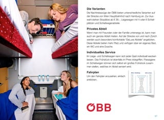 Mit dem ÖBB Nachtzug nach Hamburg (und retour) bieten die Österreichischen Bun-
desbahnen eine der komfortabelsten Reiseverbindungen in die Hansestadt an. Direkt
vom Hauptbahnhof Wien schläft man sich bequem in das Zentrum Hamburgs.
96
ÖBB NACHTZUG
Vom Hauptbahnhof Wien ü-
ber Nacht nach Hamburg
(und retour). Die Nachtzüge
verkehren täglich. Angeboten
werden Sitzabteile, Liege-
und Schlafwagen.
 