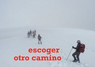 escoger
otro camino
 
