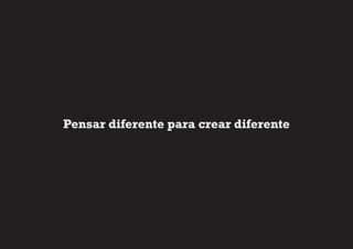 Pensar diferente para crear diferente
 
