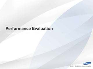 Performance Evaluation




                         © 2011 SAMSUNG Electronics Co.
 
