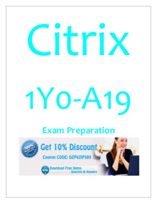 Citrix
1Y0-A19
Exam Preparation
 