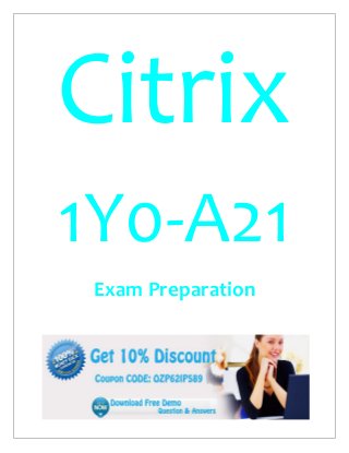 Citrix
1Y0-A21
Exam Preparation
 