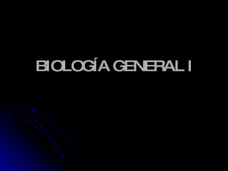 BIOLOGÍA GENERAL I 