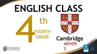 FOURTH
GRADE
th
ENGLISH CLASS
MOVER
S
 