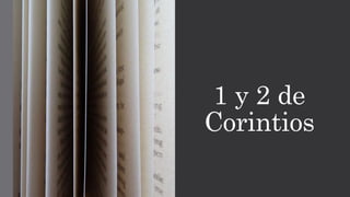 1 y 2 de
Corintios
 