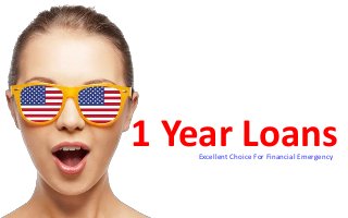 1 Year LoansExcellent Choice For Financial Emergency
 