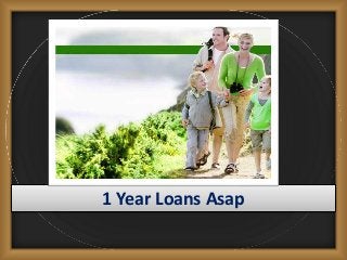 1 Year Loans Asap
 