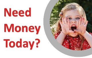 Need
Money
Today?
 