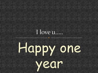 Happy one year I love u….. 
