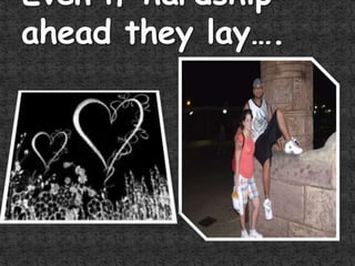 Even if hardship ahead they lay….