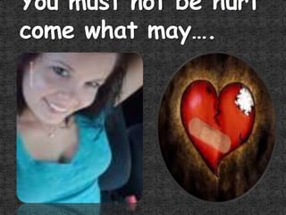 You must not be hurt come what may….