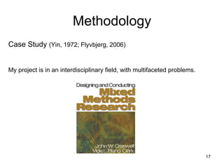 Methodology Case Study  (Yin, 1972; Flyvbjerg, 2006) My project is in an interdisciplinary field, with multifaceted problems. 