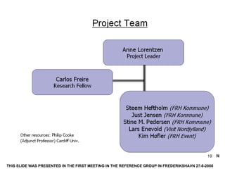 Project Team THIS SLIDE WAS PRESENTED IN THE FIRST MEETING IN THE REFERENCE GROUP IN FREDERIKSHAVN 27-8-2008 N 
