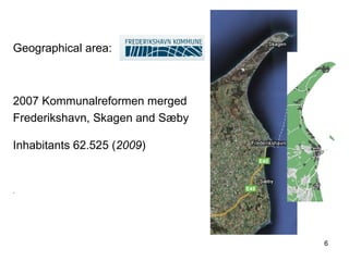 Geographical area: 2007 Kommunalreformen merged Frederikshavn, Skagen and Sæby    Inhabitants 62.525 ( 2009 ) . 