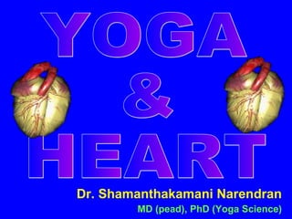 Dr. Shamanthakamani Narendran MD (pead), PhD (Yoga Science) YOGA & HEART 