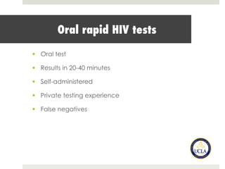 Oral rapid HIV tests
§  Oral test
§  Results in 20-40 minutes
§  Self-administered
§  Private testing experience
§  False negatives
 