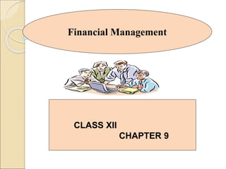 Financial Management
CLASS XII
CHAPTER 9
 
