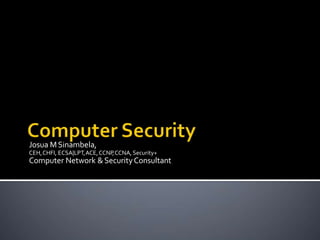 Josua MSinambela,
CEH,CHFI, ECSA|LPT,ACE,CCNP,CCNA,Security+
Computer Network &SecurityConsultant
 