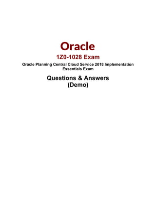 Oracle Planning Central Cloud Service 2018 Implementation
Essentials Exam
Oracle
1Z0-1028 Exam
Questions & Answers
(Demo)
 