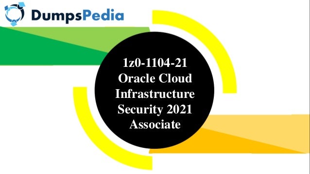 1z0-1104-21
Oracle Cloud
Infrastructure
Security 2021
Associate
 