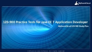 MyExamCloud
© EPractize Labs Software. All rights reserved
1Z0-900 Practice Tests for Java EE 7 Application Developer
MyExamCloud 1Z0-900 Study Plan
 