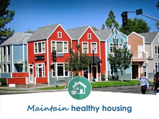 Maintain healthy housing
 