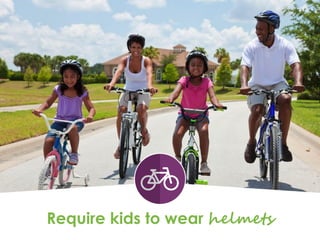Require kids to wear helmets
 