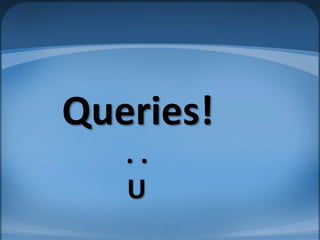 Queries!
. .
U
 