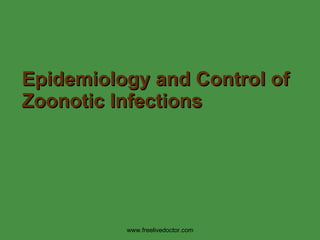 Epidemiology and Control of Zoonotic Infections   www.freelivedoctor.com 