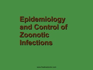 Epidemiology and Control of Zoonotic Infections www.freelivedoctor.com 